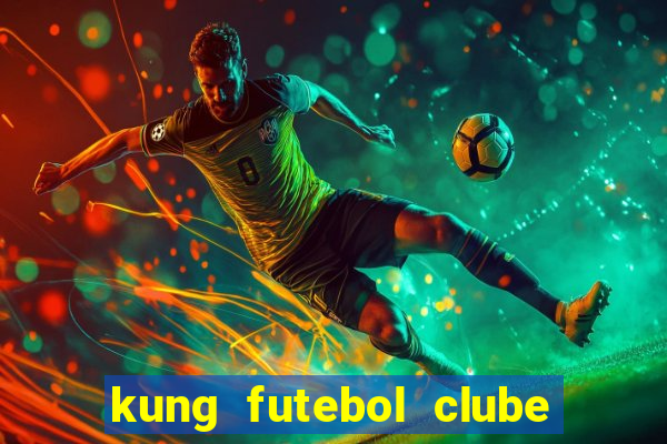 kung futebol clube dublado completo